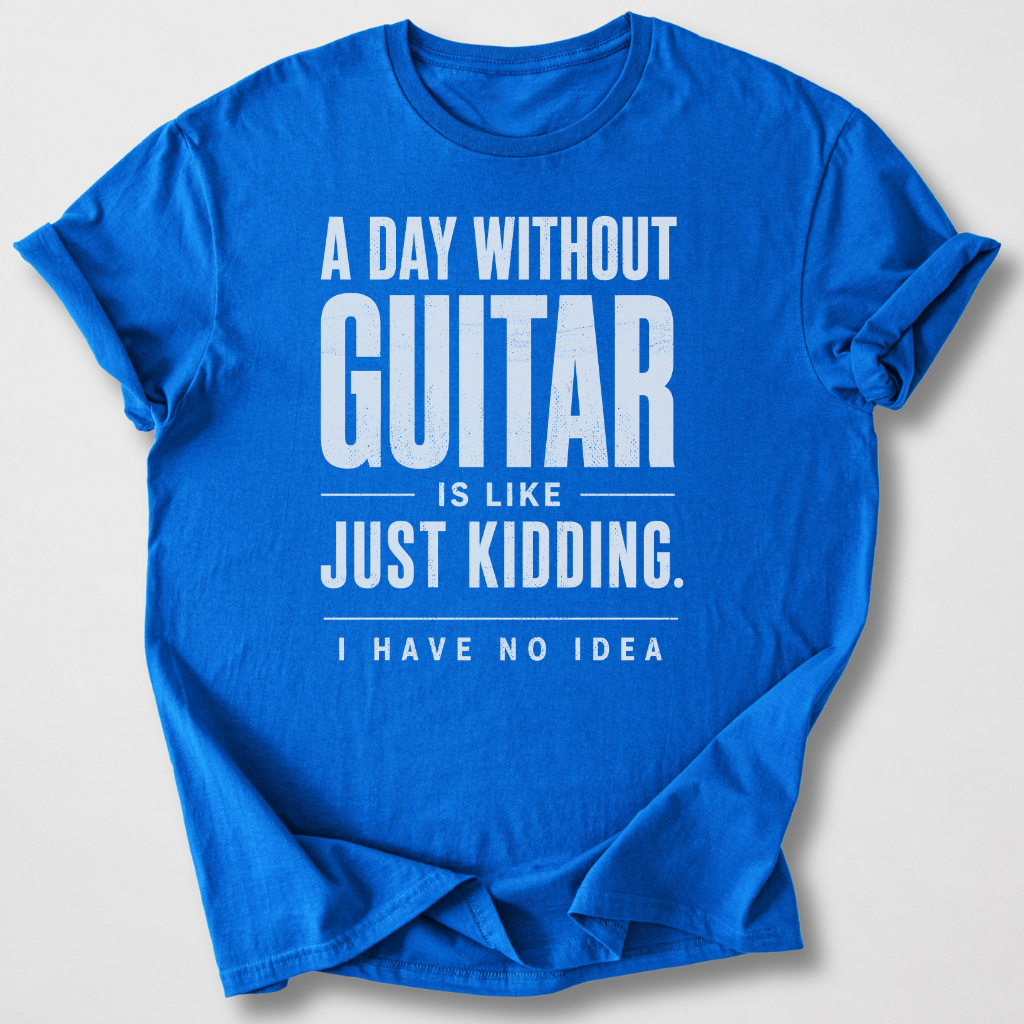 A Day Without Guitar T-Shirt