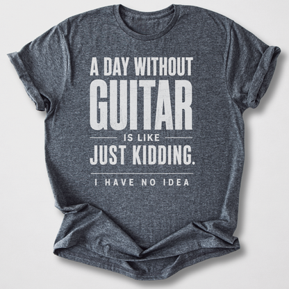 A Day Without Guitar T-Shirt