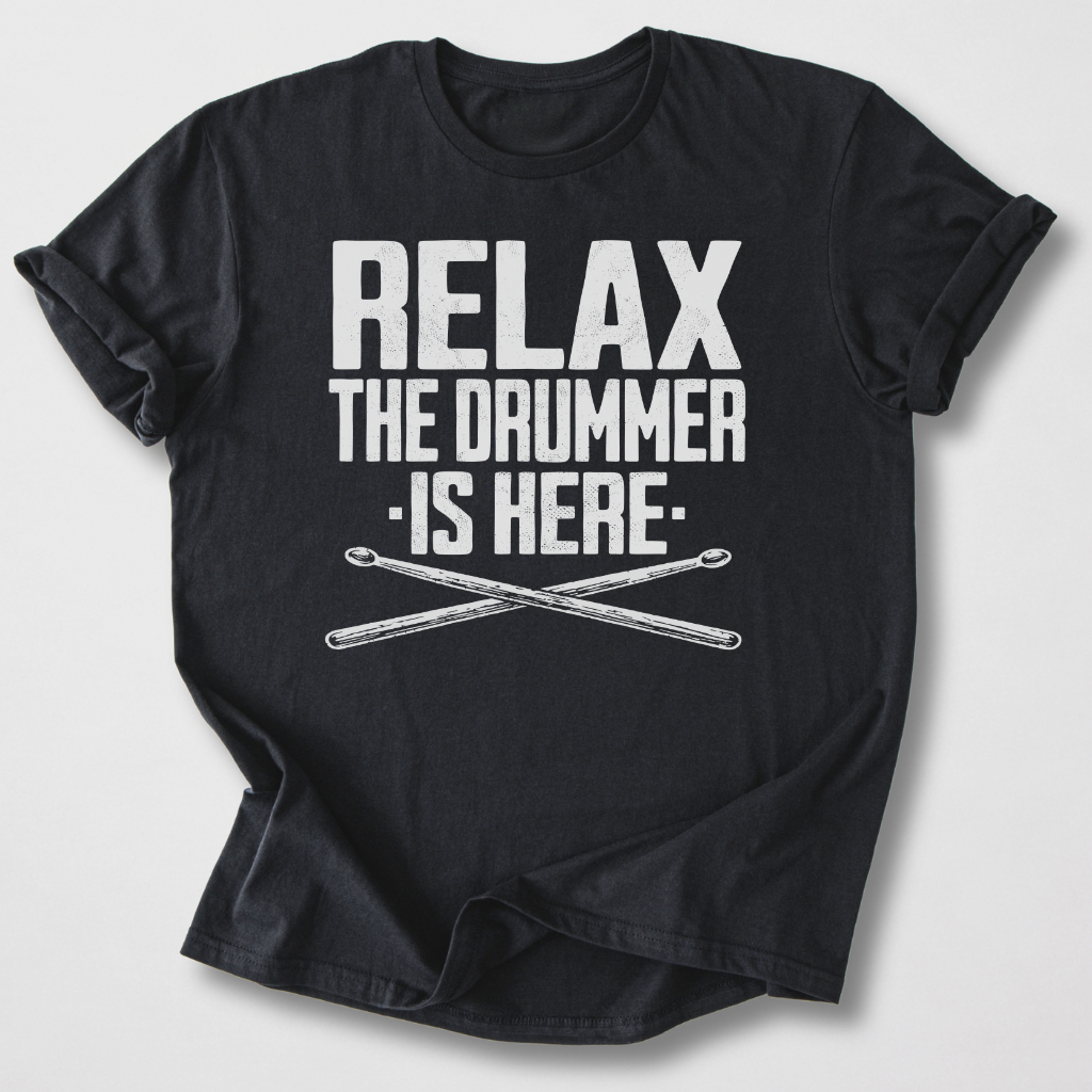 Relax The Drummer Is Here T-Shirt