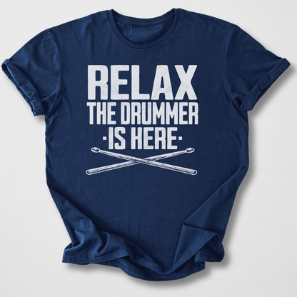 Relax The Drummer Is Here T-Shirt