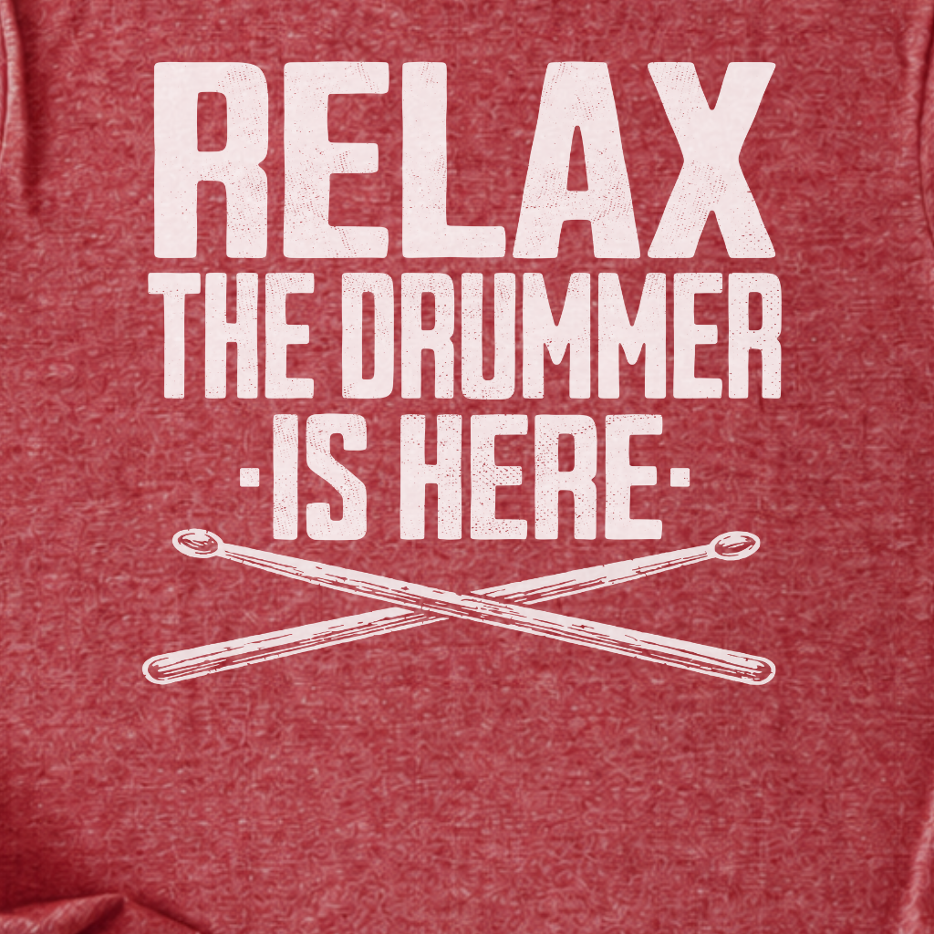 Relax The Drummer Is Here T-Shirt