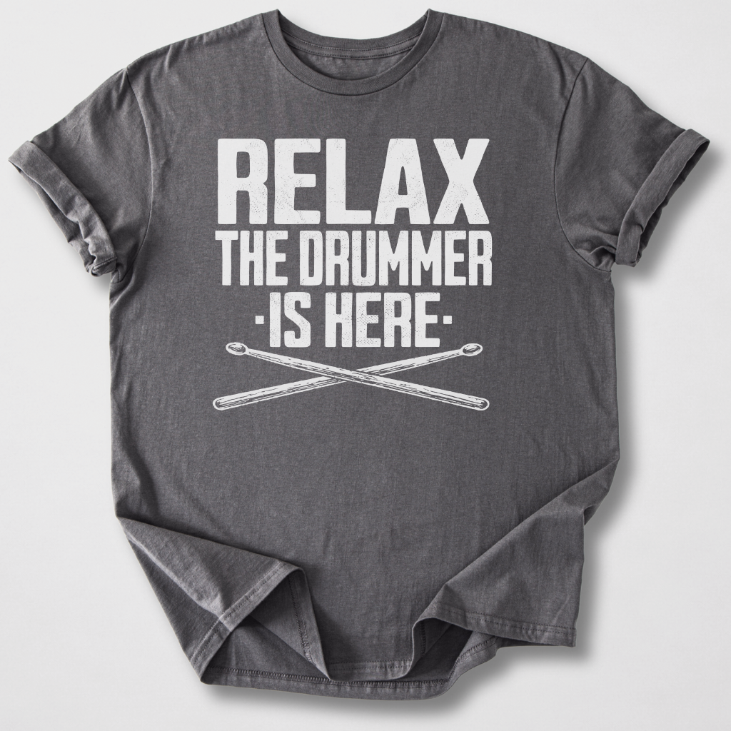 Relax The Drummer Is Here T-Shirt
