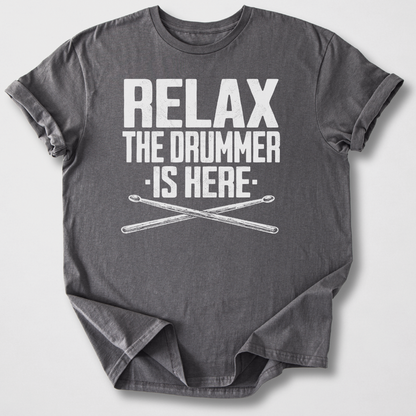 Relax The Drummer Is Here T-Shirt