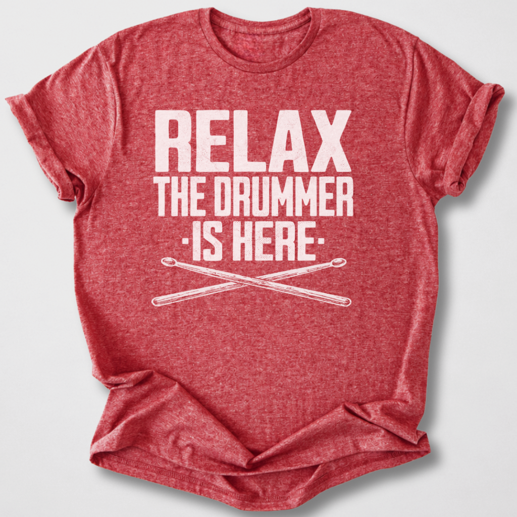 Relax The Drummer Is Here T-Shirt