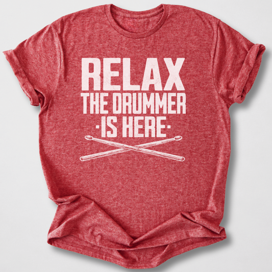 Relax The Drummer Is Here T-Shirt