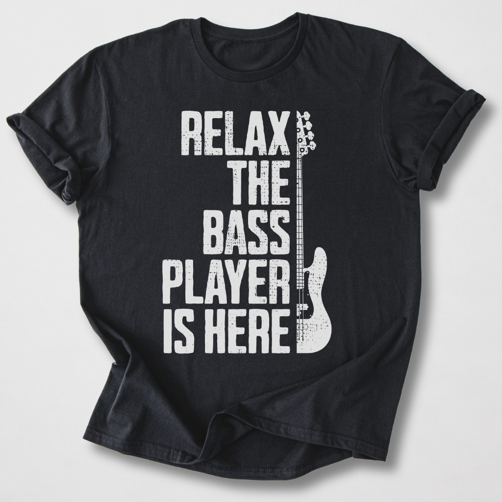 Relax The Bass Player Is Here T-Shirt