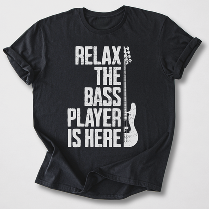 Relax The Bass Player Is Here T-Shirt