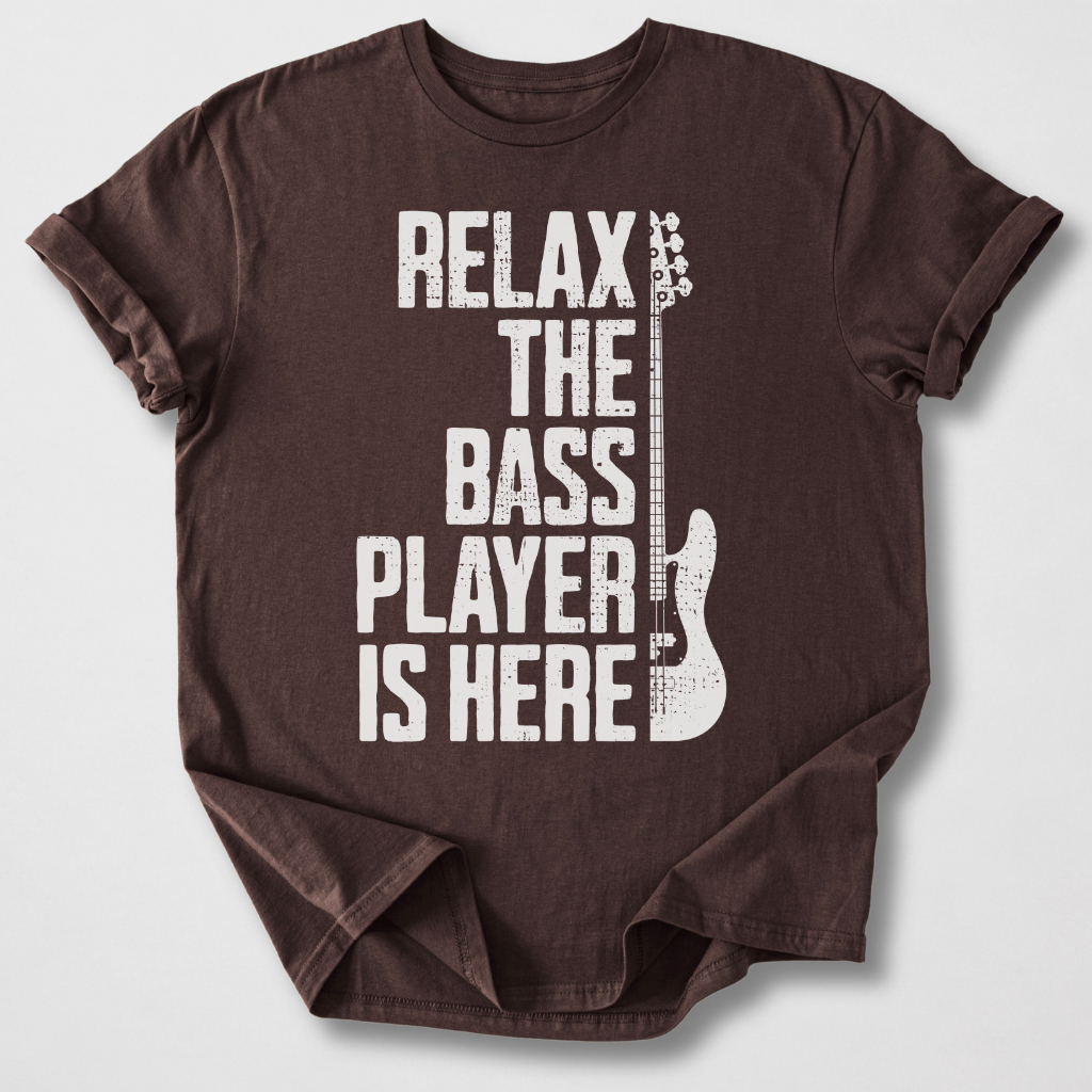 Relax The Bass Player Is Here T-Shirt