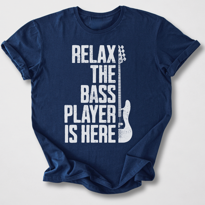 Relax The Bass Player Is Here T-Shirt