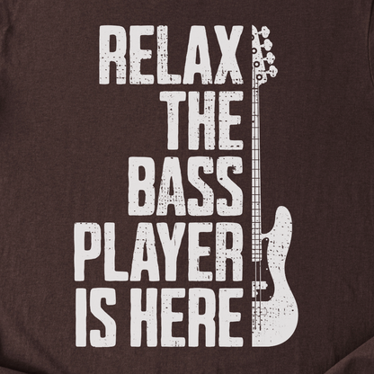 Relax The Bass Player Is Here T-Shirt