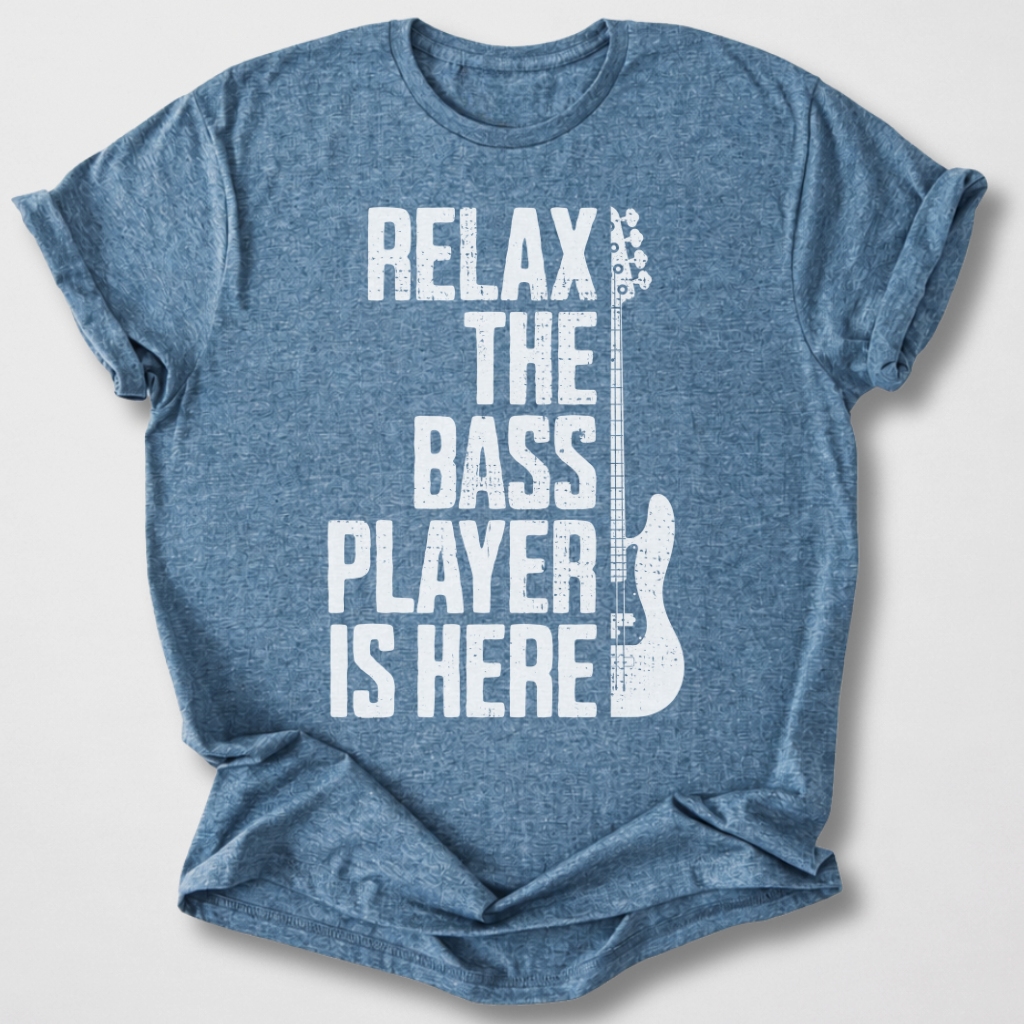 Relax The Bass Player Is Here T-Shirt