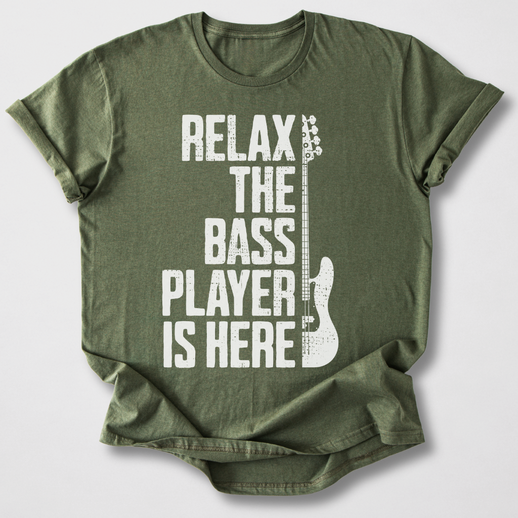 Relax The Bass Player Is Here T-Shirt