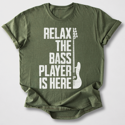 Relax The Bass Player Is Here T-Shirt