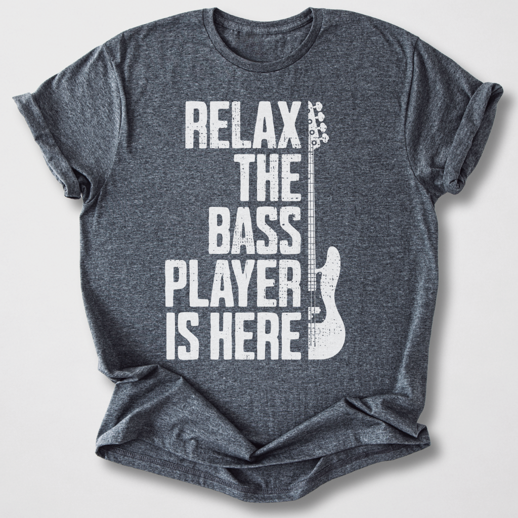 Relax The Bass Player Is Here T-Shirt