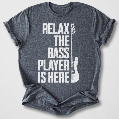 Relax The Bass Player Is Here T-Shirt