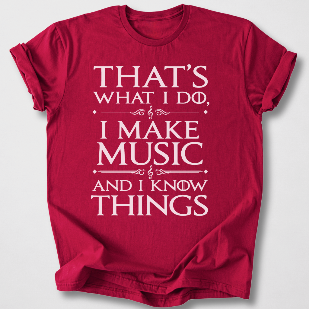 I Make Music And I Know Things T-Shirt
