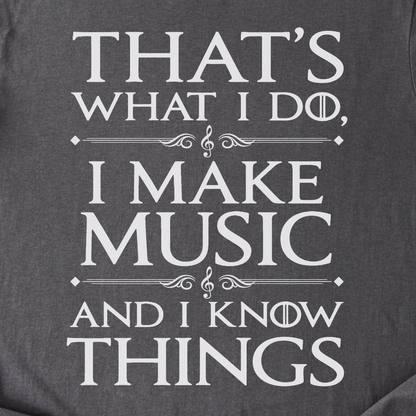 I Make Music And I Know Things T-Shirt