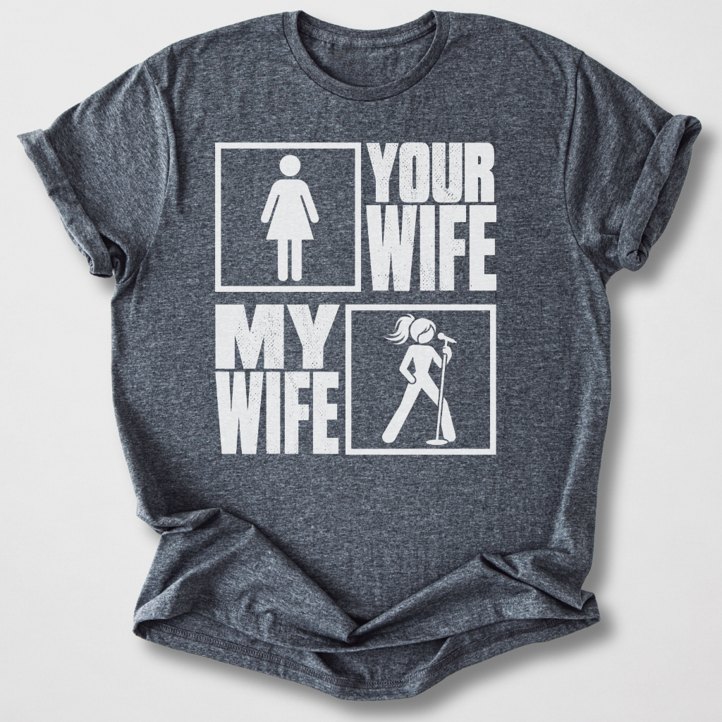 Your Wife My Wife Singer T-Shirt