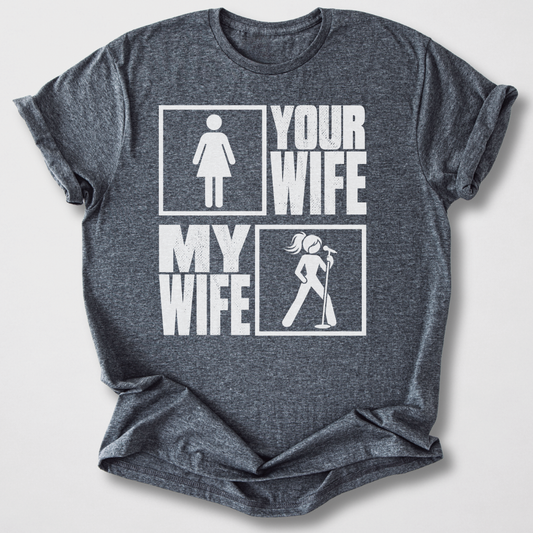 Your Wife My Wife Singer T-Shirt