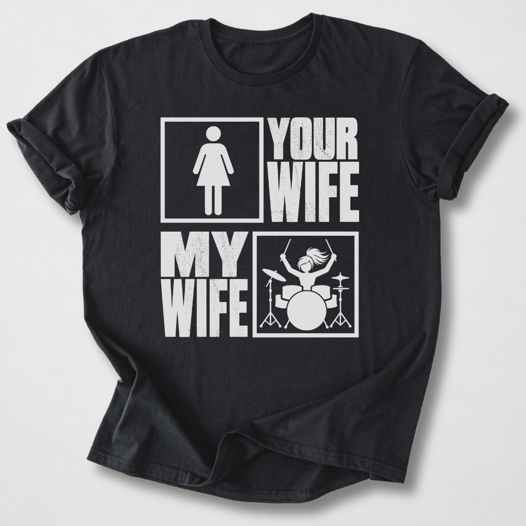 Your Wife My Wife Drum T-Shirt