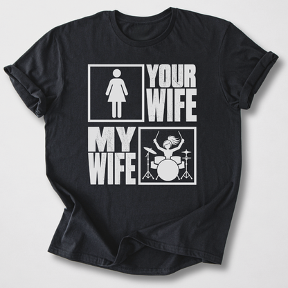 Your Wife My Wife Drum T-Shirt