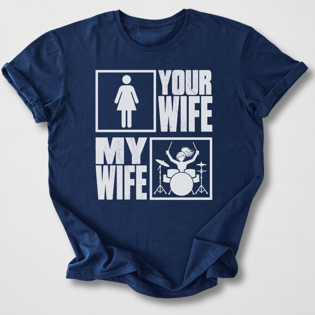 Your Wife My Wife Drum T-Shirt