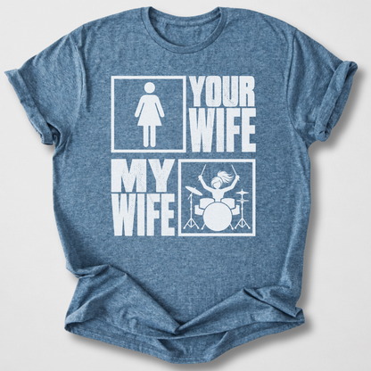 Your Wife My Wife Drum T-Shirt