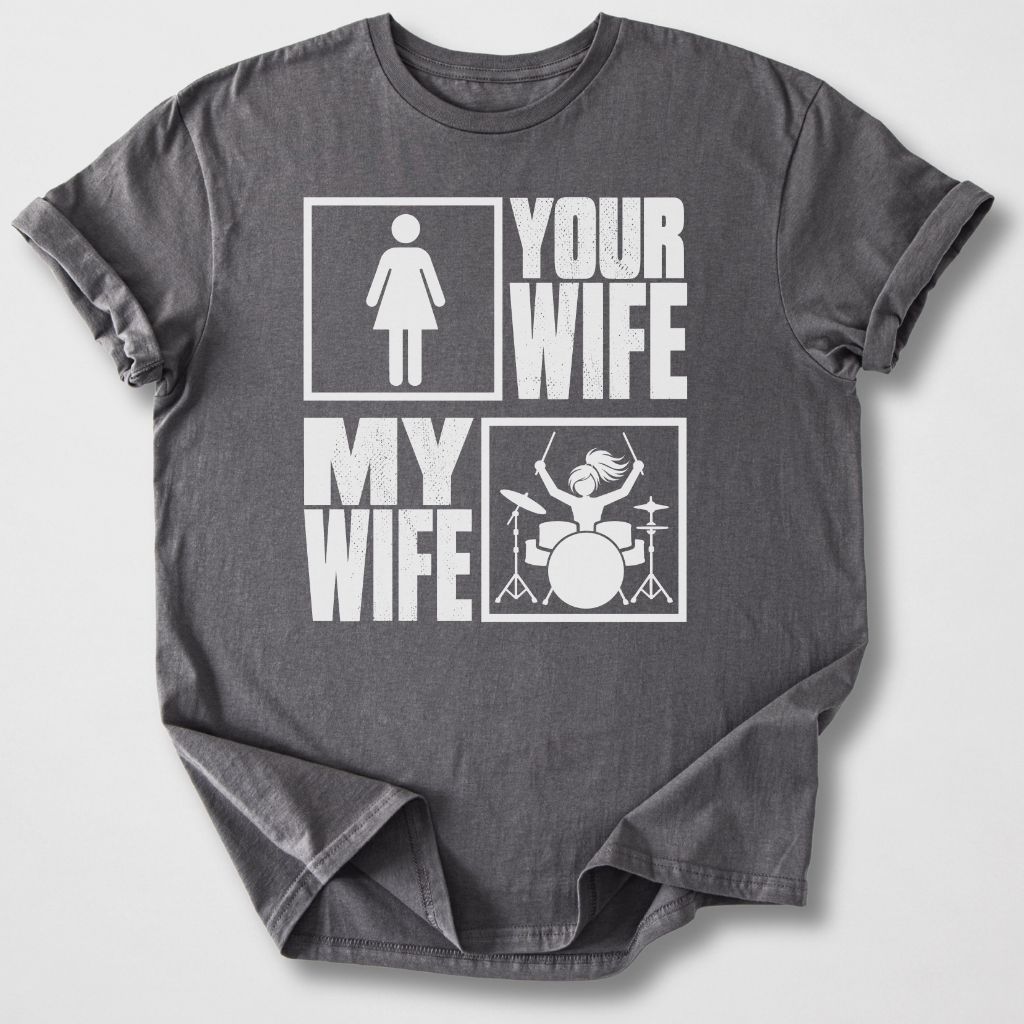 Your Wife My Wife Drum T-Shirt