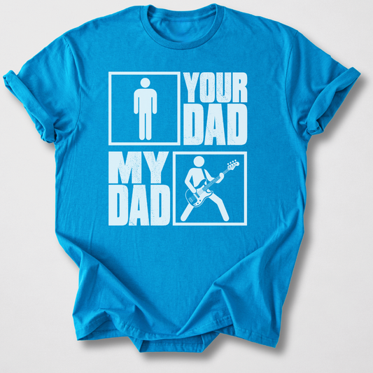 Your Dad My Dad Bass T-Shirt