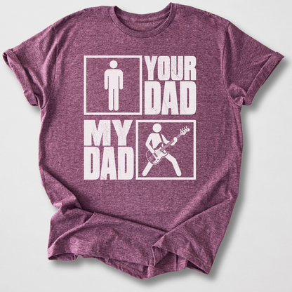 Your Dad My Dad Bass T-Shirt