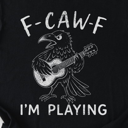 F-Caw-F I'm Playing Guitar T-Shirt