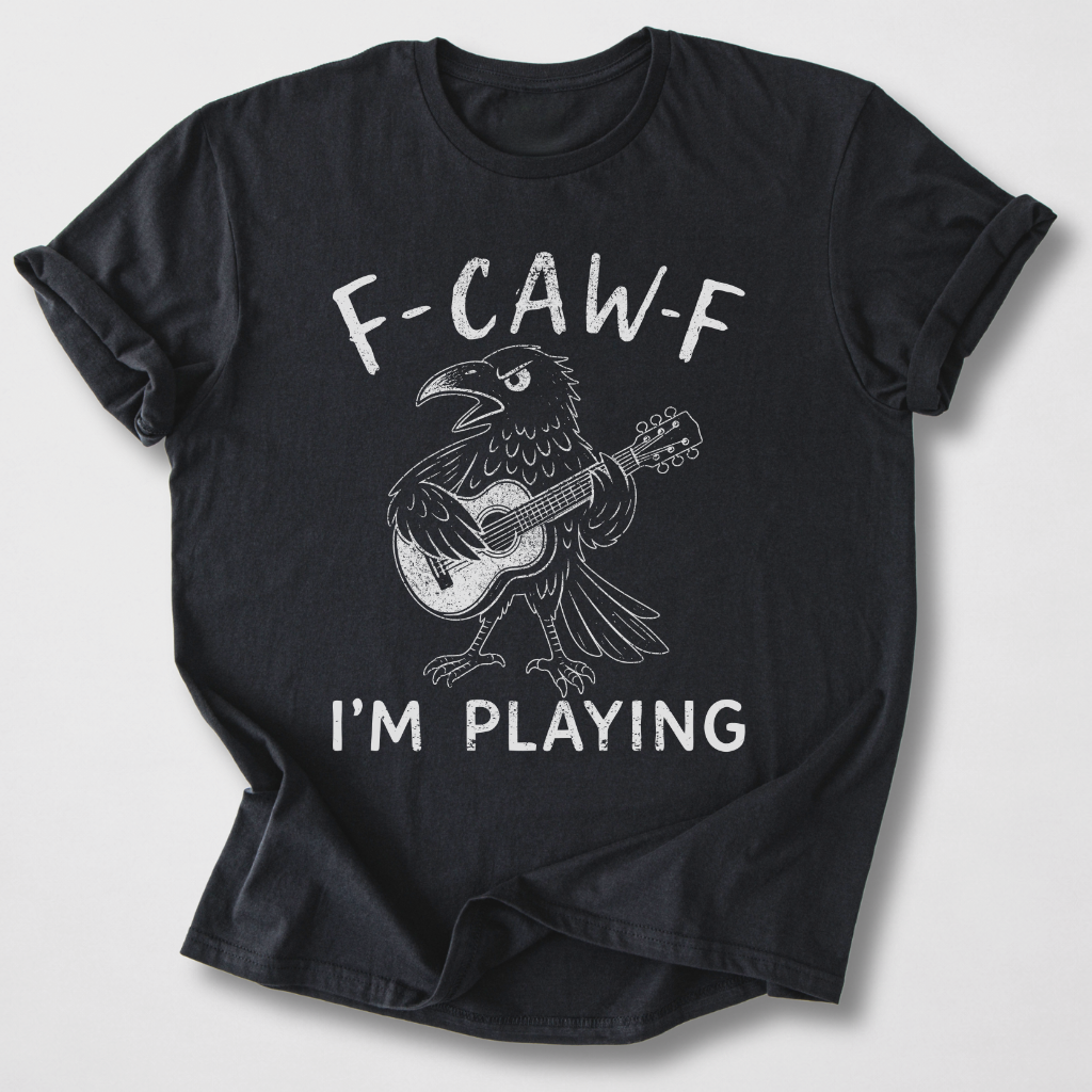 F-Caw-F I'm Playing Guitar T-Shirt