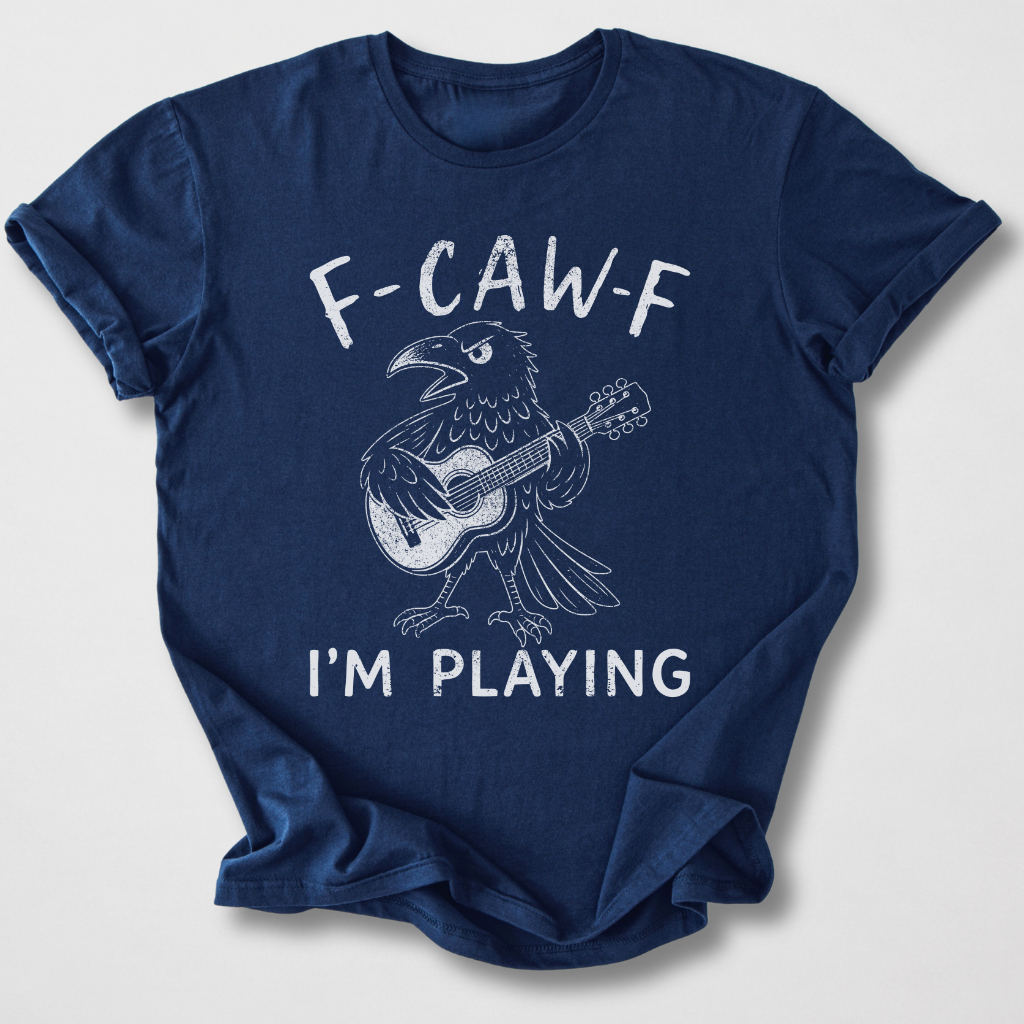 F-Caw-F I'm Playing Guitar T-Shirt