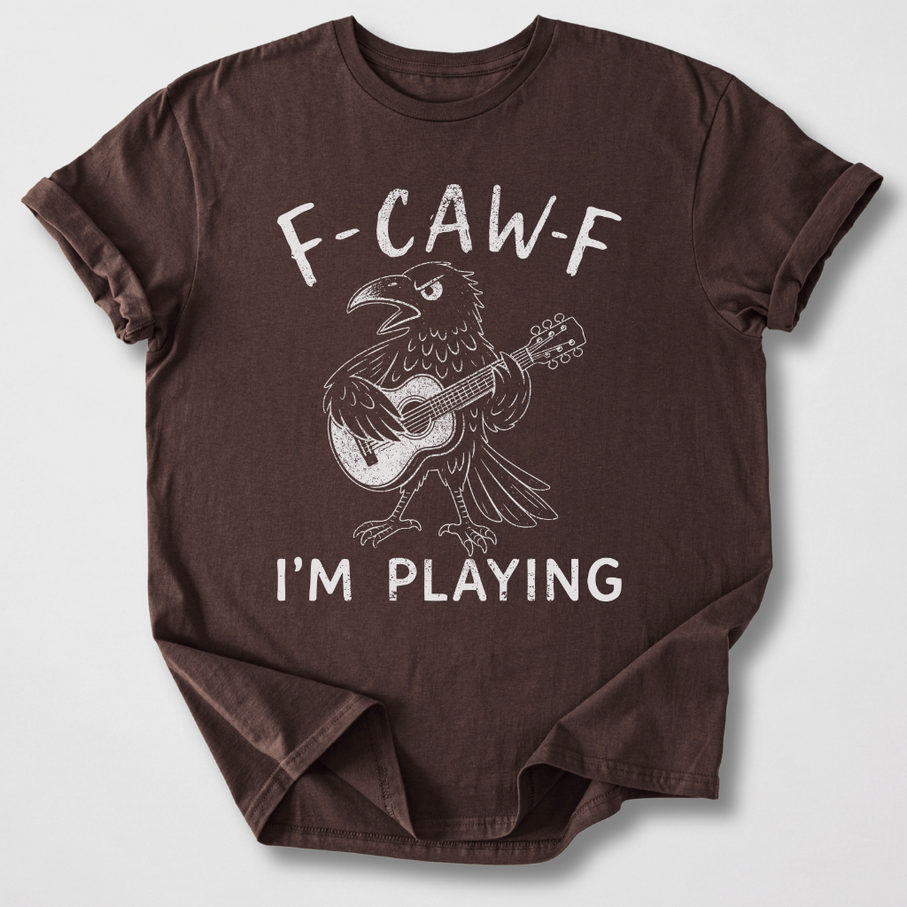 F-Caw-F I'm Playing Guitar T-Shirt