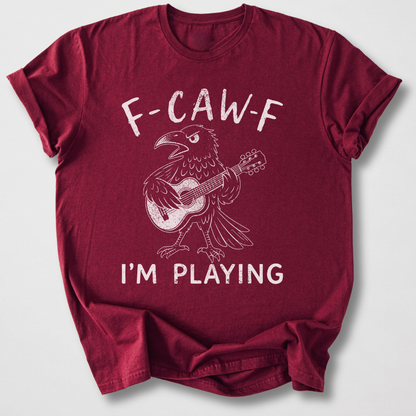 F-Caw-F I'm Playing Guitar T-Shirt