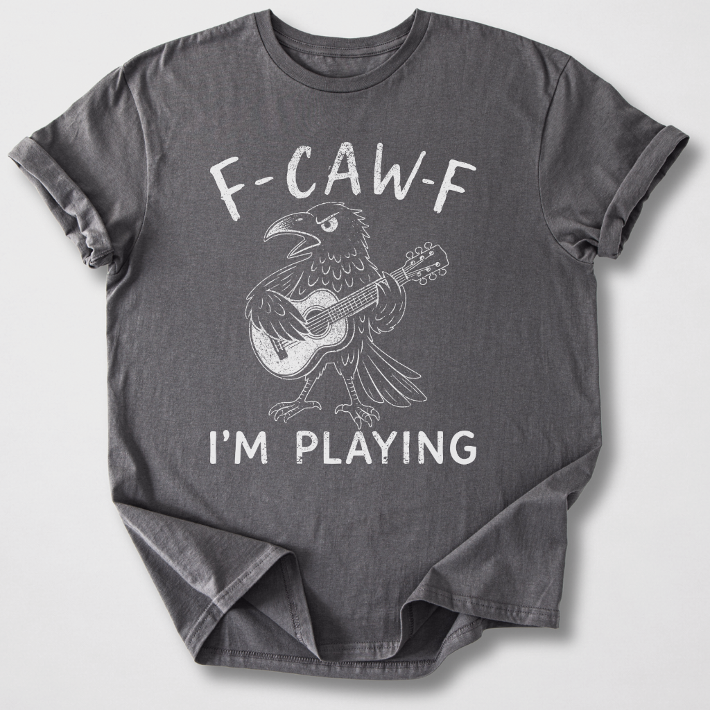 F-Caw-F I'm Playing Guitar T-Shirt