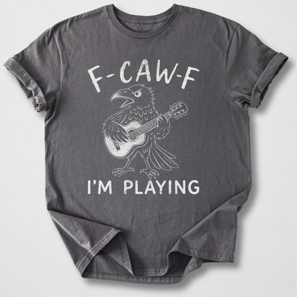 F-Caw-F I'm Playing Guitar T-Shirt