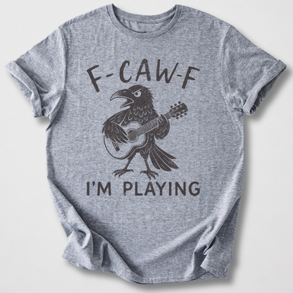 F-Caw-F I'm Playing Guitar T-Shirt