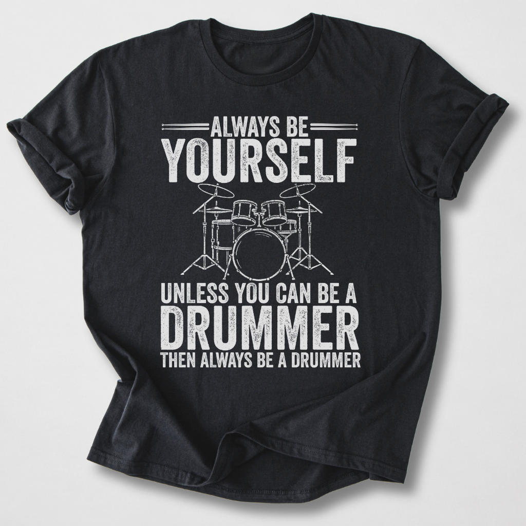 Always Be A Drummer T-Shirt