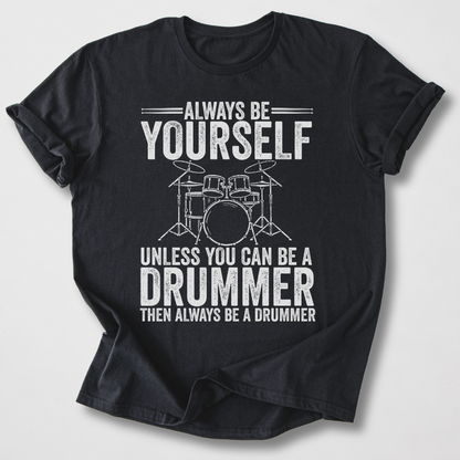 Always Be A Drummer T-Shirt