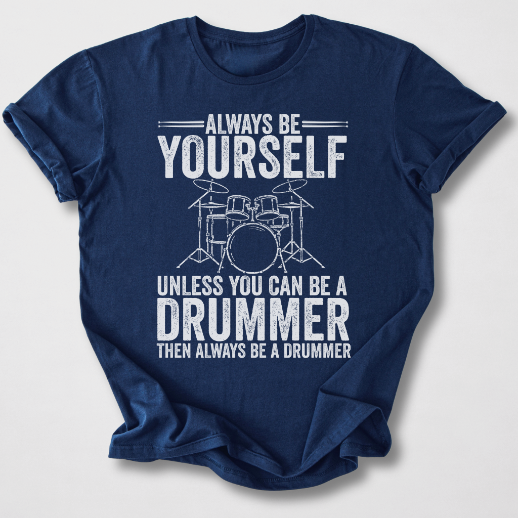Always Be A Drummer T-Shirt