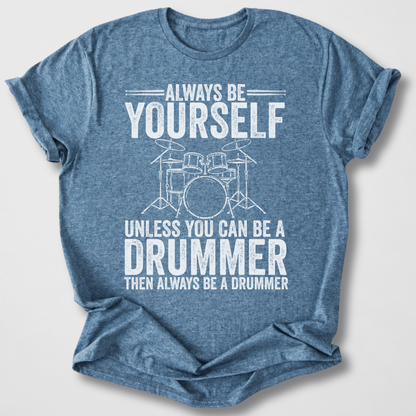 Always Be A Drummer T-Shirt