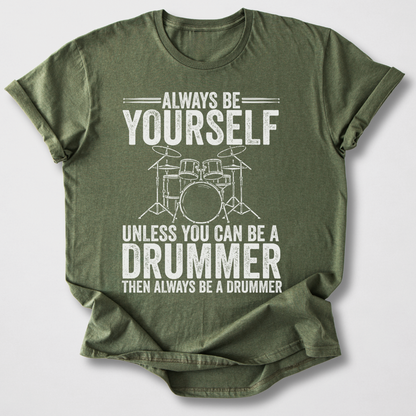 Always Be A Drummer T-Shirt