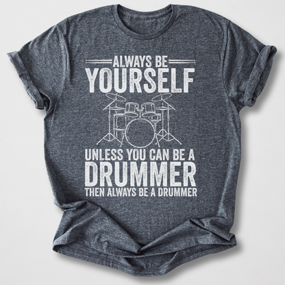 Always Be A Drummer T-Shirt