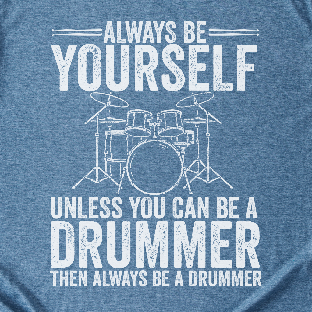 Always Be A Drummer T-Shirt