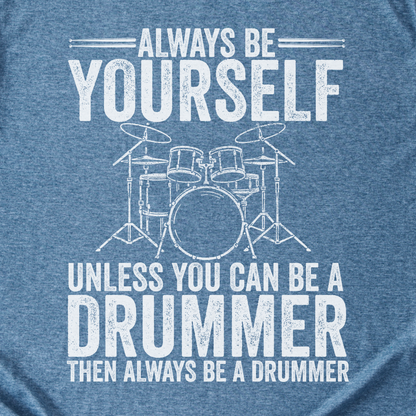 Always Be A Drummer T-Shirt