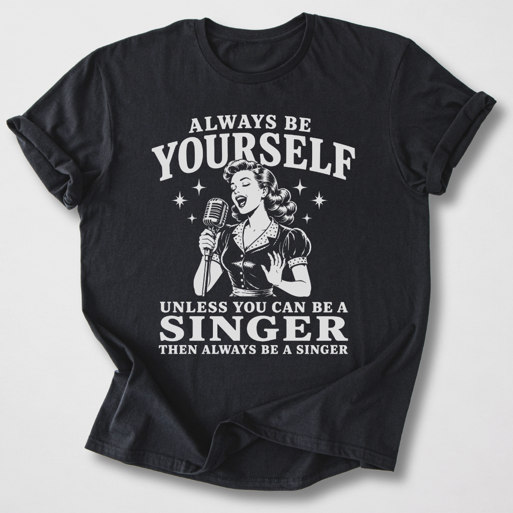 Always Be A Singer T-Shirt