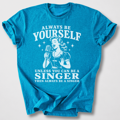 Always Be A Singer T-Shirt