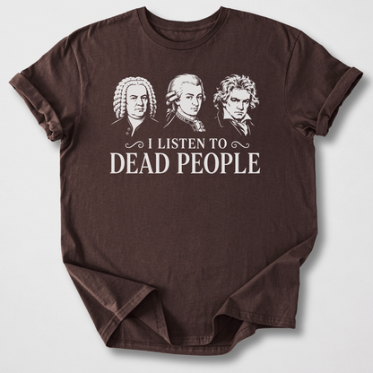 I Listen To Dead People T-Shirt