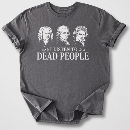I Listen To Dead People T-Shirt
